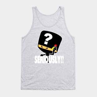 Seriously!? Tank Top